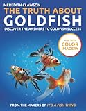 The Truth About Goldfish: Discover the Answers to Goldfish Success